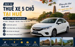 Thuê Xe 5 Chỗ Tại Huế Giá Tốt | Xe Nhà – Tài Xế Người Huế